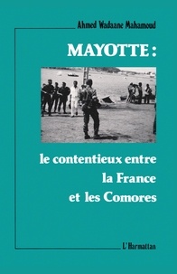 Ahmed Wadaane Mahamoud - Mayotte : le contentieux entre la France et les Comores.