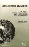 Raphaël Romi - Les espaces humides - Le droit entre protection et exploitation des territoires.