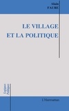 Alain Faure - Le village et la politique - Essai sur les maires ruraux en action.