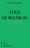 Claude Wacjman - Fous de Rousseau - Le cas Rousseau dans l'histoire de la psychopathologie.