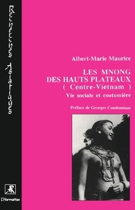 A-Marie Maurice - Les Mnong des hauts-plateaux, Centre-Vietnam.