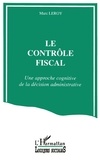 Marc Leroy - Le contrôle fiscal - Une approche cognitive de la décision  administrative.