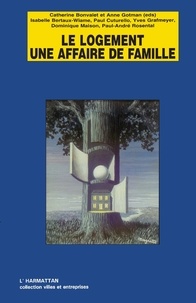 Catherine Bonvalet et Anne Gotman - Le logement, une affaire de famille - L'approche intergénérationnelle des statuts résidentiels.