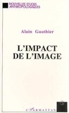 Alain Gauthier - L'impact de l'image.
