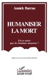 Annick Barrau - Humaniser La Mort. Est-Ce Ainsi Que Les Hommes Meurent ?.