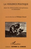 Philippe Braud - La violence politique dans les démocraties européennes occidentales.