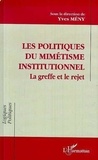 Yves Mény - Les politiques du mimétisme institutionnel - La greffe et le rejet.