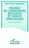 Jean-Pierre Sironneau - Figures de l'imaginaire religieux et dérive idéologique.