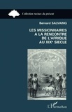 Bernard Salvaing - Les missionnaires à la rencontre de l'Afrique au XIXe siècle - Côte des Esclaves et pays Yoruba, 1840-1891.