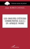 Jean Suret-Canale - Les Groupes d'études communistes (GEC) en Afrique noire.