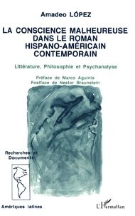 A Lopez - La conscience malheureuse dans le roman hispano-américain contemporain - Littérature, philosophie et psychanalyse.