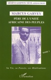 Têtêvi-Godwin Tété-Adjalogo - Marcus Garvey, père de l'unité africaine des peuples - Tome 1, Sa vie, sa pensée, ses réalisations.
