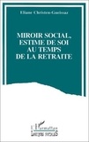 Eliane Christen-Gueissaz - Miroir social, estime de soi au temps de la retraite - Analyse du discours d'adultes âgés sur l'évaluation interpersonnelle et l'auto-évaluation.