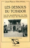 J-M Hautpoul - Les dessous du tchador - La vie quotidienne en Iran selon le rêve de Khomeyni.