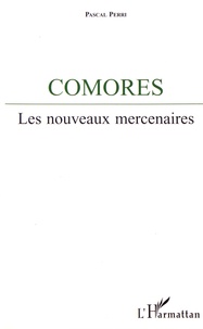 Pascal Perri - Comores - Les nouveaux mercenaires.