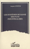 Jacques Aventur - Les systèmes de santé des pays industrialisés.