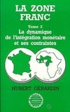 Hubert Gérardin - La Zone franc - Tome 2, La dynamique de l'intégration monétaire et ses contraintes.