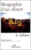 Pierre Rognon - Biographie D'Un Desert. Le Sahara.