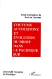 Paul De Deckker - Coutume autochtone et évolution du droit dans le Pacifique Sud - Actes du colloque universitaire international, [Nouméa, 12-13 juillet 1994.