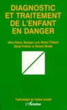 Richard Bradet et Michel Pelletier - Diagnostic Traitement De L'Enfant En Danger.