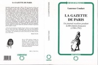 Laurence Coudart - La "Gazette de Paris" - Un journal royaliste pendant la Révolution française, 1789-1792.