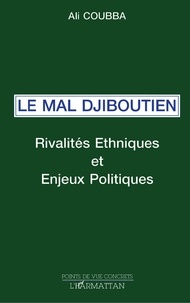 Ali Coubba - Le mal djiboutien - Rivalités ethniques et enjeux politiques.