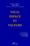 Evelyne Perrin et Jean-Loup Gourdon - Ville Espace Et Valeurs. Un Seminaire Du Plan Urbain.