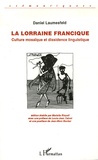 Daniel Laumesfeld - La Lorraine francique - Culture mosaïque et dissidence linguistique.