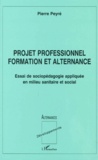 Pierre Peyré - Projet Professionnel Formation Et Alternance. Projet De Sociopedagogie Appliquee En Milieu Sanitaire Et Social.