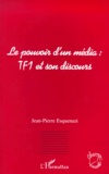 Jean-Pierre Esquenazi - Le Pouvoir D'Un Media : Tf1 Et Son Discours.