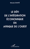 Moussa Diakité - Le défi de l'intégration économique en Afrique de l'Ouest - Étude et suggestions.