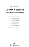 Marc Arabyan - Le Pret-A-Clicher. Typographie Et Mise En Pages.