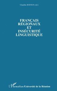 Claudine Bavoux - Français régionaux et insécurité linguistique - Approches lexicographiques, interactionnelles et textuelles.