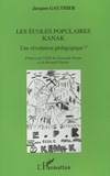 Jacques Gauthier - Les écoles populaires Kanak - Une révolution pédagogique ?.