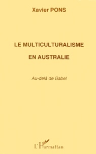 Xavier Pons - Le Multiculturalisme En Australie. Au-Dela De Babel.