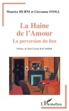 Maurice Hurni et Giovanna Stoll - La haine de l'amour - La perversion du lien.