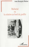 Anne Bourgain-Wattiau - Mallarmé ou la création au bord du gouffre - Entre littérature et psychanalyse.