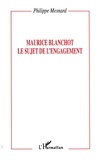 Philippe Mesnard - Maurice Blanchot, le sujet de l'engagement.