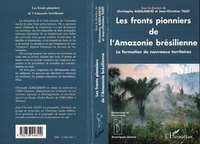 Christophe Albaladejo - Les fronts pionniers de l'Amazonie brésilienne - La formation de nouveaux territoires.