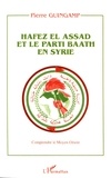 Pierre Guingamp - Hafez el Assad et le parti Baath en Syrie.