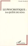 Claire Brodeur - Le psychotique : sa quête de sens.