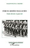 Rakotomanga Mijoro - Forces Armees Malgaches : Entre Devoir Et Pouvoir.