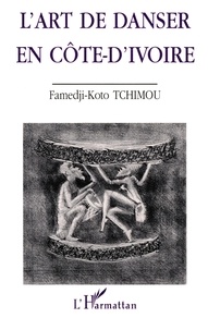 Famedji-Koto Tchimou - L'art de danser en Côte-d'Ivoire.