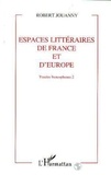 Robert Jouanny - Espaces Litteraires De France Et D'Europe. Volume 2.