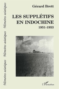 Gérard Brett - Les supplétifs en Indochine - 1951-1953.