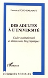Laurence Fond-Harmant - Des adultes à l'université - Cadre institutionnel et dimensions biographiques.