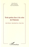 Paule Plouvier et Renée Ventresque - Trois poètes face à la crise de l'histoire - André Breton, Saint-John Perse, René Char.