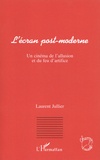 Laurent Jullier - L'écran post-moderne - Un cinéma de l'allusion et du feu d'artifice.