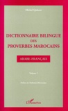 Michel Quitout - Dictionnaire Bilingue Des Proverbes Marocains. Volume 1, Arabe-Francais.