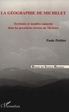 Paule Petitier - La géographie de Michelet - Territoire et modèles naturels dans les premières oeuvres de Michelet.